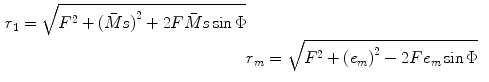 
$$ \begin{aligned} {{r}_{1}}=\sqrt{{{F}^{2}}+{{( \bar{M}s )}^{2}}+2F\bar{M}s\sin \Phi } \\& {{r}_{m}}=\sqrt{{{F}^{2}}+{{( {{e}_{m}} )}^{2}}-2F{{e}_{m}}\sin \Phi } \\ \end{aligned} $$
