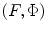 
$$(F,\Phi )$$
