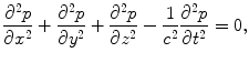 
$$ \frac{{{\partial }^{2}}p}{\partial {{x}^{2}}}+\frac{{{\partial }^{2}}p}{\partial {{y}^{2}}}+\frac{{{\partial }^{2}}p}{\partial {{z}^{2}}}-\frac{1}{{{c}^{2}}}\frac{{{\partial }^{2}}p}{\partial {{t}^{2}}}=0, $$
