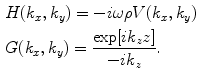 
$$ \begin{aligned}& H( {{k}_{x}},{{k}_{y}} )=-i\omega \rho V( {{k}_{x}},{{k}_{y}} ) \\& G( {{k}_{x}},{{k}_{y}} )=\frac{\exp [ i{{k}_{z}}z ]}{-i{{k}_{z}}}.\end{aligned} $$
