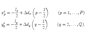 
$$ \begin{aligned}\\& x_{p}^{c}=-\frac{{{l}_{x}}}{2}+\text{ }\!\!\Delta\!\!\text{ }{{d}_{x}}\left( p-\frac{1}{2} \right)\quad \quad (p=1,\ldots ,P) \\& y_{q}^{c}=-\frac{{{l}_{y}}}{2}+\text{ }\!\!\Delta\!\!\text{ }{{d}_{y}}\left( q-\frac{1}{2} \right)\quad \quad (q=2,\ldots ,Q). \\ \end{aligned} $$
