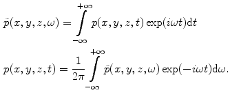 
$$ \begin{aligned}& \tilde{p}(x,y,z,\omega )=\int\limits_{-\infty }^{+\infty }{p(x,y,z,t)\exp (i\omega t)\text{d}t} \\& p(x,y,z,t)=\frac{1}{2\pi }\int\limits_{-\infty }^{+\infty }{\tilde{p}(x,y,z,\omega )\exp (-i\omega t)\text{d}\omega }.\end{aligned} $$
