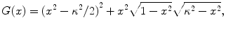 
$$ G(x)={{({{x}^{2}}-{{\kappa }^{2}}/2)}^{2}}+{{x}^{2}}\sqrt{1-{{x}^{2}}}\sqrt{{{\kappa }^{2}}-{{x}^{2}}}, $$
