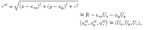 
$$ \begin{aligned} {{r}^{nl}}=\sqrt{{{( x-{{e}_{nx}} )}^{2}}+{{( y-{{e}_{ly}} )}^{2}}+{{z}^{2}}} \\& \cong R-{{e}_{nx}}{{U}_{x}}-{{e}_{ly}}{{U}_{y}} \\& \left( u_{x}^{nl},u_{y}^{nl},u_{z}^{nl} \right)\cong ( {{U}_{x}},{{U}_{y}},{{U}_{z}} ),\end{aligned} $$
