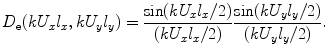 
$$ {{D}_{\text{e}}}( k{{U}_{x}}{{l}_{x}},k{{U}_{y}}{{l}_{y}} )=\frac{\sin ( k{{U}_{x}}{{l}_{x}}/2 )}{( k{{U}_{x}}{{l}_{x}}/2 )}\frac{\sin ( k{{U}_{y}}{{l}_{y}}/2 )}{( k{{U}_{y}}{{l}_{y}}/2 )}. $$
