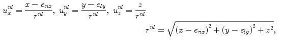 
$$ \begin{aligned} u_{x}^{nl}=\frac{x-{{e}_{nx}}}{{{r}^{nl}}},\ u_{y}^{nl}=\frac{y-{{e}_{ly}}}{{{r}^{nl}}},\ u_{z}^{nl}=\frac{z}{{{r}^{nl}}} \\& {{r}^{nl}}=\sqrt{{{( x-{{e}_{nx}} )}^{2}}+{{( y-{{e}_{ly}} )}^{2}}+{{z}^{2}}}, \\ \end{aligned} $$
