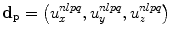 
$${{\mathbf{d}}_{\text{p}}}=\left( u_{x}^{nlpq},u_{y}^{nlpq},u_{z}^{nlpq} \right)$$
