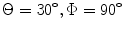 
$\Theta =30{}^\circ ,\Phi =90{}^\circ $
