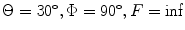 
$$\Theta =30{}^\circ ,\Phi =90{}^\circ ,F=\inf $$
