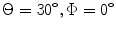 
$\Theta =30{}^\circ ,\Phi =0{}^\circ $
