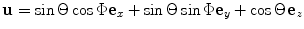 
$$\mathbf{u}=\sin \Theta \cos \Phi {{\mathbf{e}}_{x}}+\sin \Theta \sin \Phi {{\mathbf{e}}_{y}}+\cos \Theta {{\mathbf{e}}_{z}}$$
