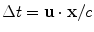 
$$\Delta t=\mathbf{u}\cdot \mathbf{x}/c$$
