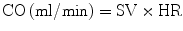 $$ {\text{CO}}\left( {{{\text{ml}} \mathord{\left/ {\vphantom {{\text{ml}} { \hbox{min} }}} \right. \kern-0pt} { \hbox{min} }}} \right) = {\text{SV}} \times {\text{HR}} $$