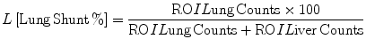 $$ L\left[ {{\text{Lung}}\,{\text{Shunt}}\,\% } \right] = \frac{{{\text{RO}}IL{\text{ung}}\,{\text{Counts}} \times 1 0 0}}{{{\text{RO}}IL{\text{ung}}\,{\text{Counts}} + {\text{RO}}IL{\text{iver}}\,{\text{Counts}}}} $$