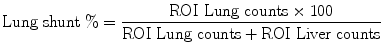 $$ {\text{Lung shunt}}\;\% = \frac{{{\text{ROI Lung counts}} \times 100}}{{{\text{ROI Lung counts}} + {\text{ROI Liver counts}}}} $$