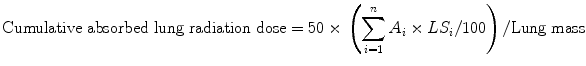 $$ {\text{Cumulative absorbed lung radiation dose}} = 5 0 { } \times \, \left( {\sum\limits_{i = 1}^{n} {A_{i} \times LS_{i} /100} } \right)/{\text{Lung mass}} $$