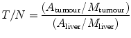 $$ T/N = \frac{{\left( {{{A_{\text{tumour}} } \mathord{\left/ {\vphantom {{A_{\text{tumour}} } {M_{\text{tumour}} }}} \right. \kern-0pt} {M_{\text{tumour}} }}} \right)}}{{\left( {{{A_{\text{liver}} } \mathord{\left/ {\vphantom {{A_{\text{liver}} } {M_{\text{liver}} }}} \right. \kern-0pt} {M_{\text{liver}} }}} \right)}} $$