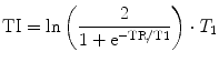 $$ {\text{TI}} = \ln \left( {\frac{2}{{1 + {\text{e}}^{{ - {\text{TR}}/{\text{T}}1}} }}} \right) \cdot T_{1} $$