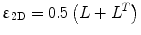 $$ {{\upvarepsilon}}_{{ 2 {\text{D}}}} = 0.5\left( {L + L^{T} } \right) $$