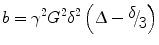 $$ b = \gamma^{2} G^{2} \delta^{2} \left( {\Updelta - {\raise0.7ex\hbox{$\delta $} \!\mathord{\left/ {\vphantom {\delta 3}}\right.\kern-0pt} \!\lower0.7ex\hbox{$3$}}} \right) $$