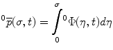 
$$ {}^{0}\overline{p}(\sigma ,t)={\displaystyle \underset{0}{\overset{\sigma }{\int }}{}^{0}\Phi }(\eta ,t)d\eta $$

