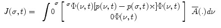 
$$ \begin{array}{cc}J(\sigma ,t)=& \begin{array}{cc}{\displaystyle {\int }_{\text{}}{}{}0}^{{}{}\sigma}\left[\begin{array}{c}{}^{\sigma }\Phi (\nu ,t)\text{}[p(\nu ,t)-p(\sigma ,t)\times ]{}\Phi (\nu ,t)\\ 0\Phi (\nu ,t)\end{array}\right]& \overline{A}(.)d\nu \end{array}\end{array}$$
