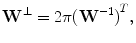 
$$ {{\mathbf{W}}^{\bot }}=2\pi {{({{\mathbf{W}}^{-1 }})}^T}, $$
