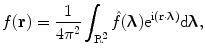 
$$ f(\mathbf{r})=\frac{1}{{4{\pi^2}}}\int_{{{\rm R^2}}} {\hat{f}(\boldsymbol{ \uplambda} ){{\mathrm{ e}}^{{{\rm i}(\mathbf{r}\cdot \boldsymbol{ \mathbf{\uplambda}} )}}}\mathrm{ d}\boldsymbol{ \mathbf{\uplambda} }}, $$
