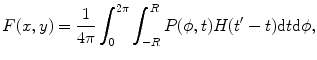 
$$ F(x,y)=\frac{1}{{4\pi }}\int_0^{{2\pi }} {\int_{-R}^R {P(\phi, t)H({t}^{\prime}-t)\mathrm{ d}t\mathrm{ d}\phi } }, $$
