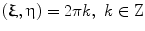 
$$ (\boldsymbol{ \mathbf{\upxi}}, {\mathbf{\upeta}} )=2\pi k,\ k\in \rm Z $$
