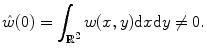 
$$ \hat{w}(0)=\int_{{{{\mathbb {R}}^2}}} {w(x,y)\mathrm{ d}x\mathrm{ d}y\ne 0}. $$
