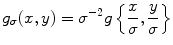 
$$ {g_{\sigma }}(x,y)={\sigma^{-2 }}g\left\{ {\frac{x}{\sigma },\frac{y}{\sigma }} \right\} $$
