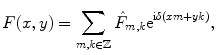 
$$ F(x,y)=\sum\limits_{{m,k\in \mathbb{Z}}} {{{\hat{F}}_{{m,k}}}{{\mathrm{ e}}^{{\mathrm{ i}\delta (xm+yk)}}},} $$
