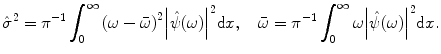 
$$ {{\hat{\sigma}}^2}={\pi^{-1 }}\int_0^{\infty } {{{{(\omega -\bar{\omega})}}^2}{{{\left| {\hat{\psi}(\omega )} \right|}}^2}\mathrm{ d}x}, \quad \bar{\omega}={\pi^{-1 }}\int_0^{\infty } {\omega {{{\left| {\hat{\psi}(\omega )} \right|}}^2}\mathrm{ d}x}. $$
