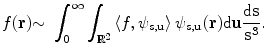 
$$ f{(\bf r)}{\sim}{\mkern6mu} \int_0^{\infty } {\int_{{{{\mathbb {R}}^2}}} {\left\langle {f,{\psi_{s,\bf u }}} \right\rangle {\psi_{s,\bf u }}(\bf r)} \mathrm{ d}\bf u\frac{{\mathrm{ d}s}}{{{s^3}}}}. $$
