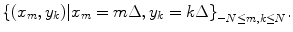 
$$ {{\{({x_m},{y_k})|{x_m}=m\Delta, {y_k}=k\Delta \}}_{{-N\leq m,k\leq N}}}. $$
