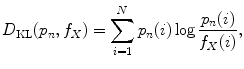 
$$\displaystyle{ D_{\mathrm{KL}}(p_{n},f_{X}) =\sum _{ i=1}^{N}p_{ n}(i)\log \frac{p_{n}(i)} {f_{X}(i)}, }$$
