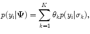 
$$\displaystyle{ p(y_{i}\vert \boldsymbol{\Psi }) =\sum _{ k=1}^{K}\theta _{ k}p(y_{i}\vert \sigma _{k}), }$$
