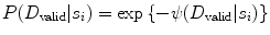 
$$ P({D_{\mathrm{valid}}}|{s_i})=\exp \left\{ {-\psi ({D_{\mathrm{valid}}}|{s_i})} \right\} $$
