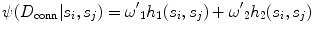 
$$ \psi ({D_{\mathrm{conn}}}|{s_i},{s_j})={{\omega^{\prime}}_1}{h_1}({s_i},{s_j})+{{\omega^{\prime}}_2}{h_2}({s_i},{s_j}) $$
