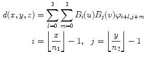 
$$ \begin{aligned} d(x,y,z)&=\sum\limits_{l=0}^3 {\sum\limits_{m=0}^3 {{B_i}(u){B_j}(v)\varphi{_{i+l,j+m }}} } \hfill \\ i&=\left\lfloor {\frac{x}{{{n_1}}}} \right\rfloor -1,\kern0.75em j=\left\lfloor {\frac{y}{{{n_2}}}} \right\rfloor -1 \hfill \end{aligned} $$
