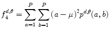 
$$ f_4^{{d,\theta }}=\mathop{\sum}\limits_{a=1}^P\mathop{\sum}\limits_{b=1}^P{{(a-\mu )}^2}{p^{{d,\theta }}}(a,b) $$
