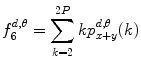 
$$ f_6^{{d,\theta }}=\mathop{\sum}\limits_{k=2}^{2P }kp_{x+y}^{{d,\theta }}(k) $$
