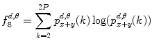 
$$ f_8^{{d,\theta }}=\mathop{\sum}\limits_{k=2}^{2P }p_{x+y}^{{d,\theta }}(k)\log (p_{x+y}^{{d,\theta }}(k)) $$
