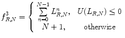 
$$ f_{R,N}^3=\left\{ {\begin{array}{*{20}{c}} {\mathop{\sum}\limits_{n=0}^{N-1 }L_{R,N}^n,} & {\ U({L_{R,N }})\leq 0} \\ {N+1,} & {\ \mathrm{otherwise}} \\ \end{array}} \right. $$
