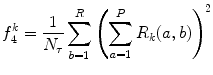 
$$ f_4^k = \frac{1}{{{N_{\tau }}}}\mathop{\sum}\limits_{b=1}^R{{\left( {\mathop{\sum}\limits_{a=1}^P{R_k}(a,b)} \right)}^2} $$
