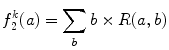 
$$ f_2^k(a)=\mathop{\sum}\limits_bb\times R(a,b) $$
