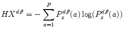 
$$ H{X^{{d,\theta }}}=-\mathop{\sum}\limits_{a=1}^PP_x^{{d,\theta }}(a)\log (P_x^{{d,\theta }}(a)) $$
