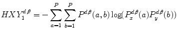 
$$ HXY_1^{{d,\theta }}=-\mathop{\sum}\limits_{a=1}^P\mathop{\sum}\limits_{b=1}^P{P^{{d,\theta }}}(a,b)\log (P_x^{{d,\theta }}(a)P_y^{{d,\theta }}(b)) $$
