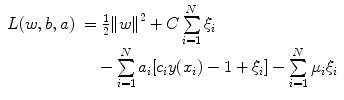 
$$ \begin{array}{lll} L(w,b,a)&=\frac{1}{2}{{\left\| w \right\|}^2}+C\sum\limits_{i=1}^N {{\xi_i}}\hfill\\ & \quad -\sum\limits_{i=1}^N {{a_i}[{c_i}y({x_i})-1+{\xi_i}]} -\sum\limits_{i=1}^N {{\mu_i}{\xi_i}} \end{array} $$

